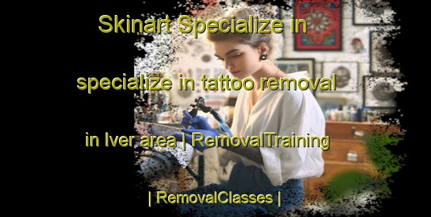 Skinart Specialize in specialize in tattoo removal in Iver area | RemovalTraining | RemovalClasses | SkinartTraining-United Kingdom